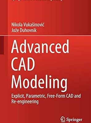 خرید و دانلود نسخه کامل کتاب Advanced CAD Modeling: Explicit, Parametric, Free-Form CAD and Re-engineering (Springer Tracts in Mechanical Engineering)