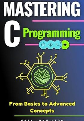 خرید و دانلود نسخه کامل کتاب Mastering C Programming: From Basics to Advanced Concepts