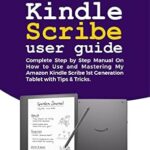 خرید و دانلود نسخه کامل کتاب KINDLE SCRIBE USER GUIDE: Complete Step by Step Manual On How to Use and Mastering My Amazon Kindle Scribe 1st Generation Tablet with Tips & Tricks