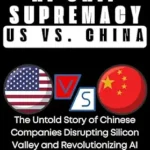خرید و دانلود نسخه کامل کتاب The Battle for AI Chip Supremacy: US VS. CHINA: The Untold Story of Chinese Companies Disrupting Silicon Valley and Revolutionizing Artificial Intelligence … (AI, TECH, INNOVATION UPDATES Book 7)