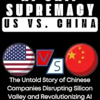 خرید و دانلود نسخه کامل کتاب The Battle for AI Chip Supremacy: US VS. CHINA: The Untold Story of Chinese Companies Disrupting Silicon Valley and Revolutionizing Artificial Intelligence … (AI, TECH, INNOVATION UPDATES Book 7)
