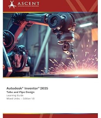 خرید و دانلود نسخه کامل کتاب Autodesk Inventor 2025: Tube and Pipe Design (Mixed Units)