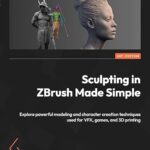خرید و دانلود نسخه کامل کتاب Sculpting in ZBrush Made Simple: Explore powerful modeling and character creation techniques used for VFX, games, and 3D printing