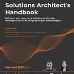 خرید و دانلود نسخه کامل کتاب Solutions Architect’s Handbook: Kick-start your career as a solutions architect by learning architecture design principles and strategies