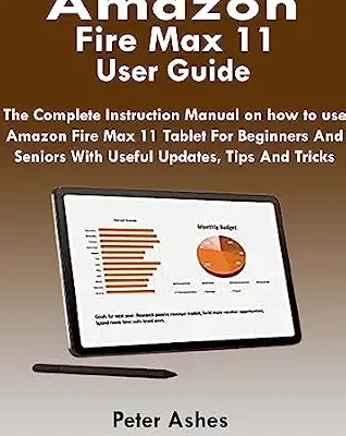 خرید و دانلود نسخه کامل کتاب Amazon Fire Max 11 User Guide: The Complete Instruction Manual For Amazon Fire Max 11 Tablet For Beginners And Seniors With Useful Updates, Tips And Tricks