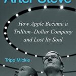 خرید و دانلود نسخه کامل کتاب After Steve: How Apple Became a Trillion-Dollar Company and Lost Its Soul