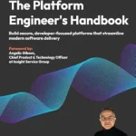 خرید و دانلود نسخه کامل کتاب The Platform Engineer’s Handbook: Build secure, developer-focused platforms that streamline modern software delivery