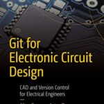 خرید و دانلود نسخه کامل کتاب Git for Electronic Circuit Design: CAD and Version Control for Electrical Engineers Kindle Edition