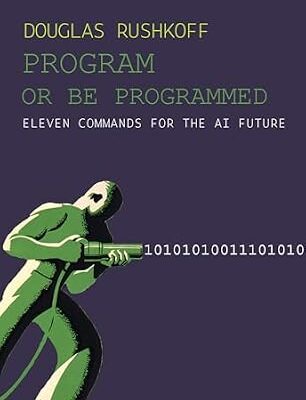 خرید و دانلود نسخه کامل کتاب Program or Be Programmed: Eleven Commands for the AI Future