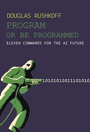 خرید و دانلود نسخه کامل کتاب Program or Be Programmed: Eleven Commands for the AI Future_6a82af00d1e02.jpeg خرید و دانلود نسخه کامل کتاب Program or Be Programmed: Eleven Commands for the AI Future