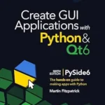 خرید و دانلود نسخه کامل کتاب Create GUI Applications with Python & Qt6 (6th Edition, PySide6): The hands-on guide to making apps with Python