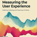 خرید و دانلود نسخه کامل کتاب Measuring the User Experience: Collecting, Analyzing, and Presenting UX Metrics (Interactive Technologies) 3rd Edition