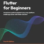 خرید و دانلود نسخه کامل کتاب Flutter for Beginners: Introductory guide to kickstart your cross-platform mobile app career with Flutter and Dart