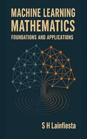 خرید و دانلود نسخه کامل کتاب Machine Learning Mathematics – Foundations and Applications_6a6d70411a288.webp خرید و دانلود نسخه کامل کتاب Machine Learning Mathematics – Foundations and Applications