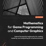 خرید و دانلود نسخه کامل کتاب Mathematics for Game Programming and Computer Graphics: Explore the essential mathematics for creating, rendering, and manipulating 3D virtual environments