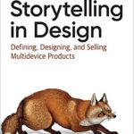 خرید و دانلود نسخه کامل کتاب Storytelling in Design: Defining, Designing, and Selling Multidevice Products 1st Edition