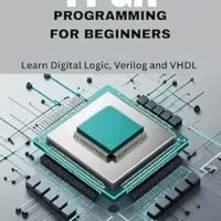 خرید و دانلود نسخه کامل کتاب FPGA Programming for Beginners: Learn Digital Logic, Verilog and VHDL Step by Step with Hands-On Projects for Students, Hobbyists, and Makers