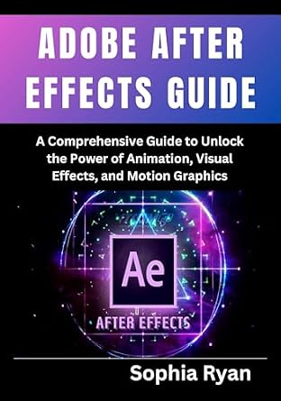 خرید و دانلود نسخه کامل کتاب ADOBE AFTER EFFECTS GUIDE: A Comprehensive Guide to Unlock the Power of Animation, Visual Effects, and Motion Graphics_6a79fe2c43302.jpeg خرید و دانلود نسخه کامل کتاب ADOBE AFTER EFFECTS GUIDE: A Comprehensive Guide to Unlock the Power of Animation, Visual Effects, and Motion Graphics