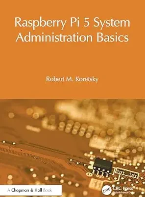 خرید و دانلود نسخه کامل کتاب Raspberry Pi 5 System Administration Basics (Raspberry Pi OS System Administration with systemd)