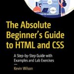 خرید و دانلود نسخه کامل کتاب The Absolute Beginner’s Guide to HTML and CSS: A Step-by-Step Guide with Examples and Lab Exercises
