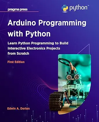 خرید و دانلود نسخه کامل کتاب Arduino Programming with Python: Learn Python Programming to Build Interactive Electronics Projects from Scratch_6a7cb5e35dc9a.webp خرید و دانلود نسخه کامل کتاب Arduino Programming with Python: Learn Python Programming to Build Interactive Electronics Projects from Scratch