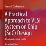 خرید و دانلود نسخه کامل کتاب A Practical Approach to VLSI System on Chip (SoC) Design: A Comprehensive Guide 2nd Edition