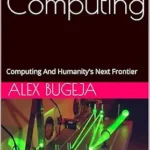 خرید و دانلود نسخه کامل کتاب Quantum Computing: Computing And Humanity’s Next Frontier