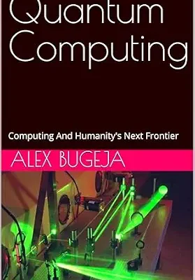 خرید و دانلود نسخه کامل کتاب Quantum Computing: Computing And Humanity’s Next Frontier