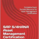 خرید و دانلود نسخه کامل کتاب SAP S/4HANA Asset Management Certification Success Guide (C_TS413): Complete Exam Success Resource for Asset Management Certification (SAP S/4HANA Certification Success Guide)