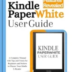 خرید و دانلود نسخه کامل کتاب Kindle Paperwhite User Guide: A Complete Manual with Tips and Tricks for Beginners and Seniors to Master Your Kindle E-Reader