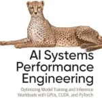 خرید و دانلود نسخه کامل کتاب AI Systems Performance Engineering: Optimizing Model Training and Inference Workloads with GPUs, CUDA, and PyTorch