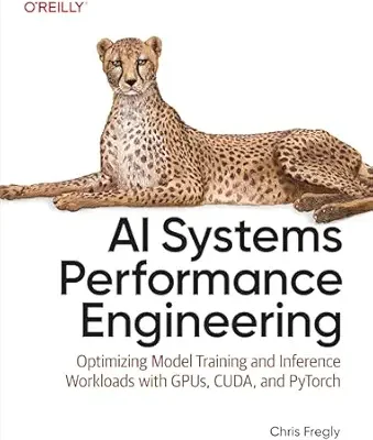خرید و دانلود نسخه کامل کتاب AI Systems Performance Engineering: Optimizing Model Training and Inference Workloads with GPUs, CUDA, and PyTorch