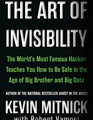 خرید و دانلود نسخه کامل کتاب The Art of Invisibility: The World’s Most Famous Hacker Teaches You How to Be Safe in the Age of Big Brother and Big Data Kindle Edition