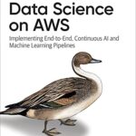 خرید و دانلود نسخه کامل کتاب Data Science on AWS: Implementing End-to-End, Continuous AI and Machine Learning Pipelines 1st Edition