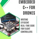 خرید و دانلود نسخه کامل کتاب Embedded C++ for Drones : Writing Efficient Real-Time Code for Flight Controllers