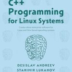 خرید و دانلود نسخه کامل کتاب C++ Programming for Linux Systems: Create robust enterprise software for Linux and Unix-based operating systems
