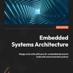 خرید و دانلود نسخه کامل کتاب Embedded Systems Architecture: Design and write software for embedded devices to build safe and connected systems, 2nd Edition