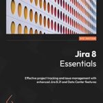 خرید و دانلود نسخه کامل کتاب Jira 8 Essentials: Effective project tracking and issue management with enhanced Jira 8.21 and Data Center features, 6th Edition