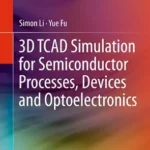خرید و دانلود نسخه کامل کتاب 3D TCAD Simulation for Semiconductor Processes, Devices and Optoelectronics