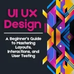 خرید و دانلود نسخه کامل کتاب UI UX Design: A Beginner’s Guide to Mastering Layouts, Interactions, and User Testing