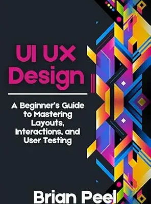 خرید و دانلود نسخه کامل کتاب UI UX Design: A Beginner’s Guide to Mastering Layouts, Interactions, and User Testing