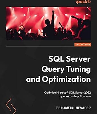 خرید و دانلود نسخه کامل کتاب SQL Server Query Tuning and Optimization: Optimize Microsoft SQL Server 2022 queries and applications