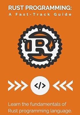 خرید و دانلود نسخه کامل کتاب Rust Programming: A Fast-Track Guide: Learn the fundamentals of Rust programming language