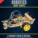 خرید و دانلود نسخه کامل کتاب Raspberry Pi Robotics Made Simple: A Beginner’s Guide to Building, Programming, and Controlling Your Own Robots