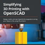 خرید و دانلود نسخه کامل کتاب Simplifying 3D Printing with OpenSCAD: Design, build, and test OpenSCAD programs to bring your ideas to life using 3D printers