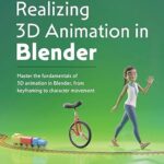 خرید و دانلود نسخه کامل کتاب Realizing 3D Animation in Blender: Master the fundamentals of 3D animation in Blender, from keyframing to character movement