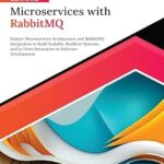 خرید و دانلود نسخه کامل کتاب Ultimate Microservices with RabbitMQ: Master Microservices Architecture and RabbitMQ Integration to Build Scalable, Resilient Systems, and to Drive Innovation … in Software Development (English Edition)