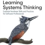 خرید و دانلود نسخه کامل کتاب Learning Systems Thinking: Essential Nonlinear Skills and Practices for Software Professionals