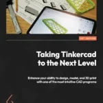 خرید و دانلود نسخه کامل کتاب Taking Tinkercad to the Next Level: Enhance your ability to design, model, and 3D print with one of the most intuitive CAD programs