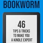 خرید و دانلود نسخه کامل کتاب Kindle Bookworm: 46 Tips & Tricks to Make You a Kindle Expert